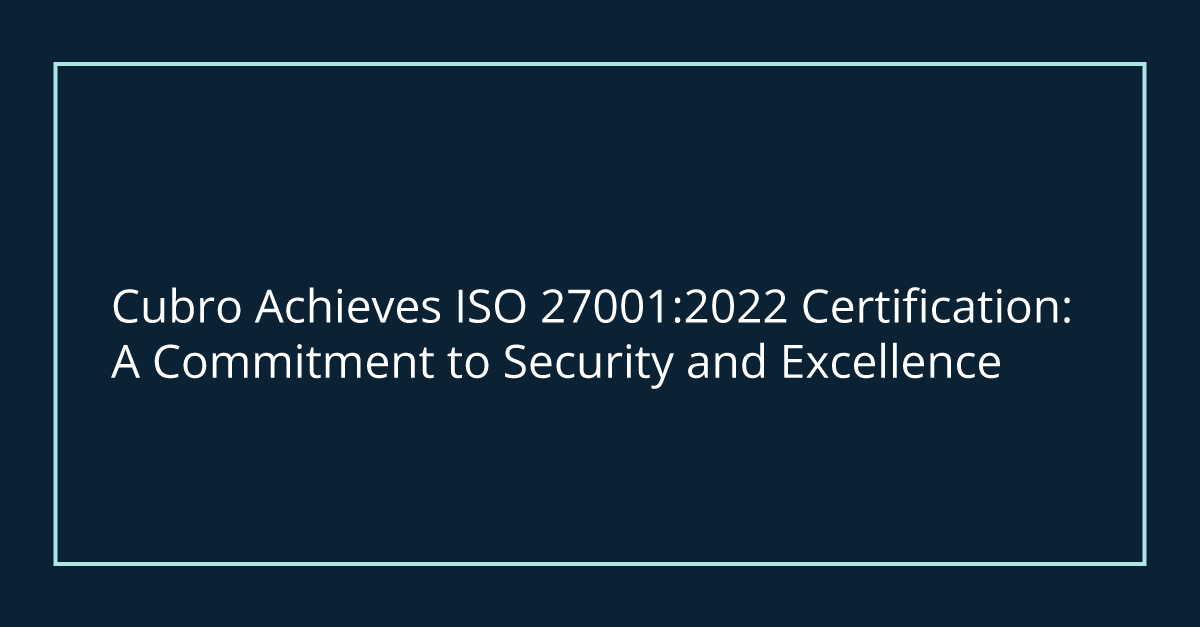header image for blog: Cubro Achieves ISO 27001:2022 Certification